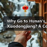 Why Go to Hunan's Xiaodongjiang? A Complete Travel Guide Why Go to Hunan's Xiaodongjiang? A Complete Travel Guide