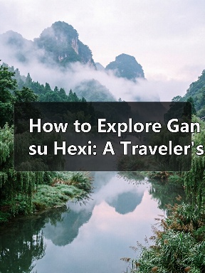 How to Explore Gansu Hexi: A Traveler's Guide to the Best Hidden Gems How to Explore Gansu Hexi: A Traveler's Guide to the Best Hidden Gems