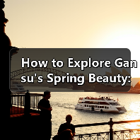 How to Explore Gansu's Spring Beauty: A Traveler's Guide How to Explore Gansu's Spring Beauty: A Traveler's Guide